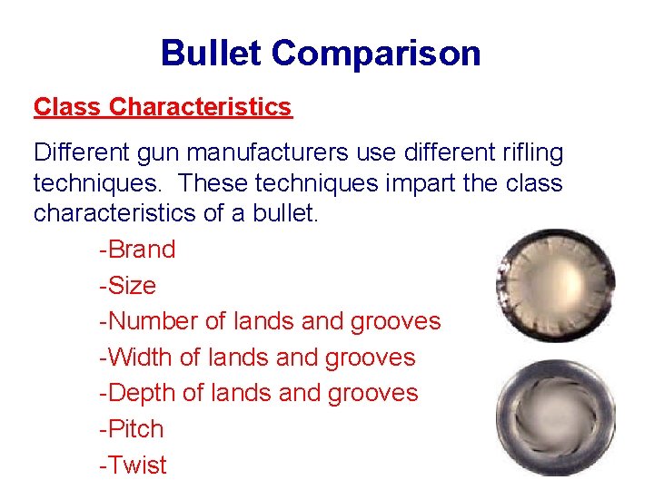 Bullet Comparison Class Characteristics Different gun manufacturers use different rifling techniques. These techniques impart