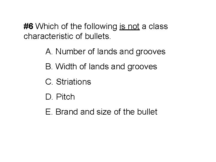 #6 Which of the following is not a class characteristic of bullets. A. Number