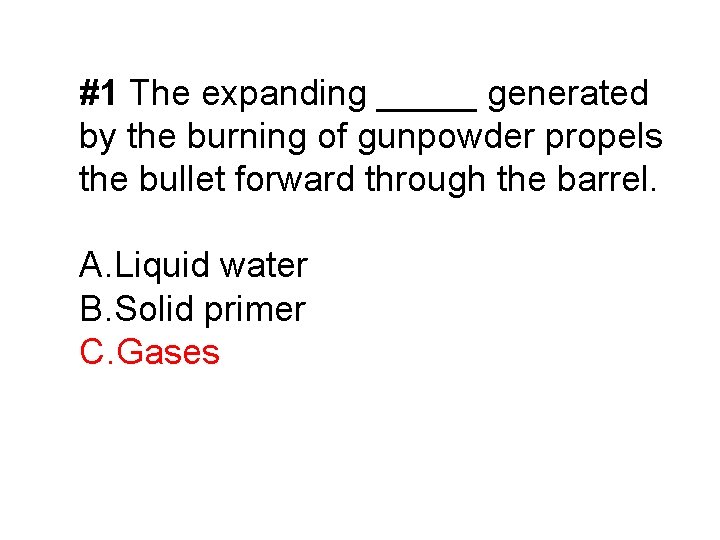 #1 The expanding _____ generated by the burning of gunpowder propels the bullet forward #1 The expanding _____ generated by the burning of gunpowder propels the bullet forward