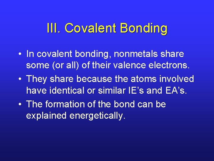 III. Covalent Bonding • In covalent bonding, nonmetals share some (or all) of their