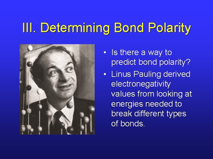 III. Determining Bond Polarity • Is there a way to predict bond polarity? •