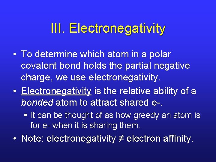 III. Electronegativity • To determine which atom in a polar covalent bond holds the