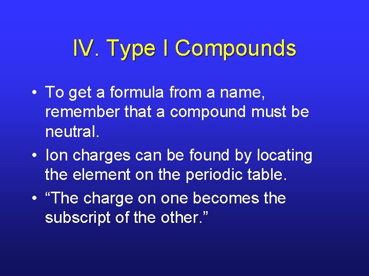 IV. Type I Compounds • To get a formula from a name, remember that