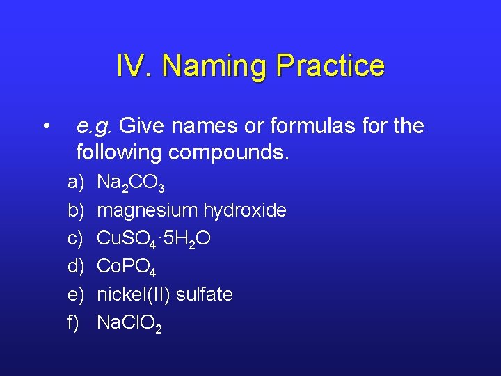 IV. Naming Practice • e. g. Give names or formulas for the following compounds.