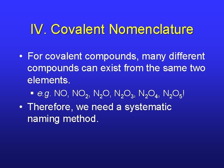 IV. Covalent Nomenclature • For covalent compounds, many different compounds can exist from the