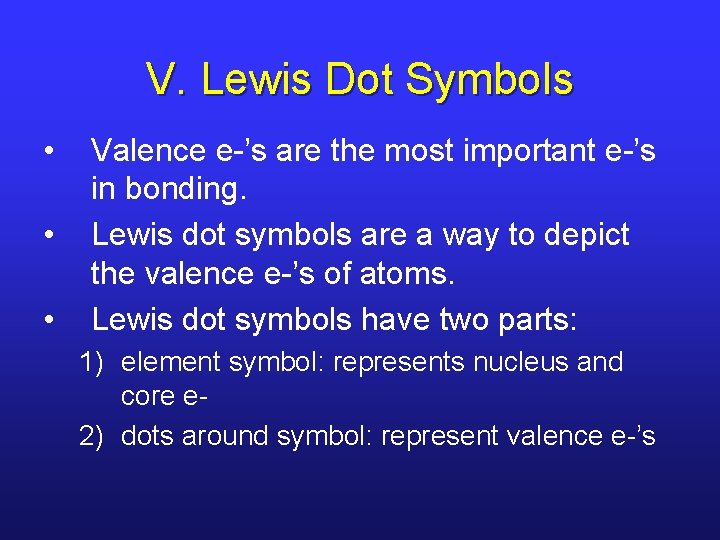 V. Lewis Dot Symbols • • • Valence e-’s are the most important e-’s