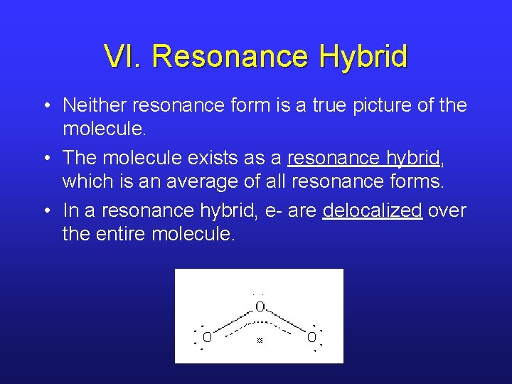 VI. Resonance Hybrid • Neither resonance form is a true picture of the molecule.