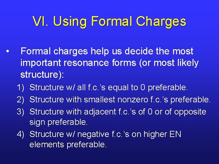 VI. Using Formal Charges • Formal charges help us decide the most important resonance