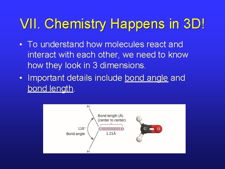 VII. Chemistry Happens in 3 D! • To understand how molecules react and interact