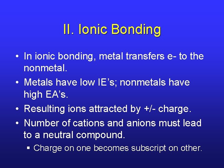 II. Ionic Bonding • In ionic bonding, metal transfers e- to the nonmetal. •