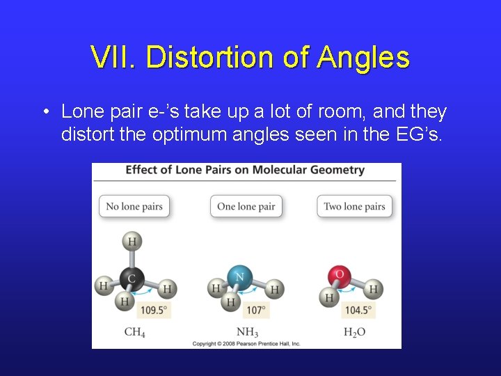 VII. Distortion of Angles • Lone pair e-’s take up a lot of room,