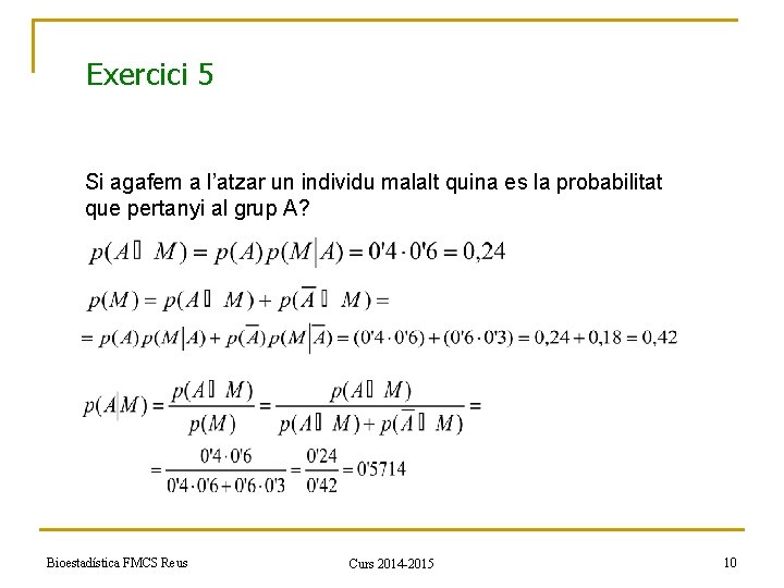 Exercici 5 Si agafem a l’atzar un individu malalt quina es la probabilitat que