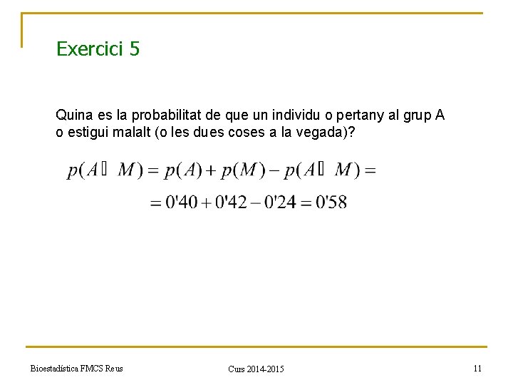 Exercici 5 Quina es la probabilitat de que un individu o pertany al grup