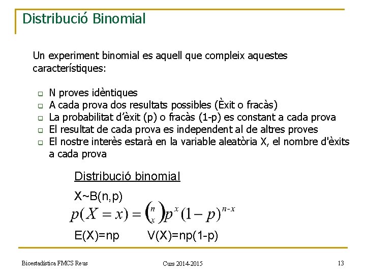 Distribució Binomial Un experiment binomial es aquell que compleix aquestes característiques: q q q