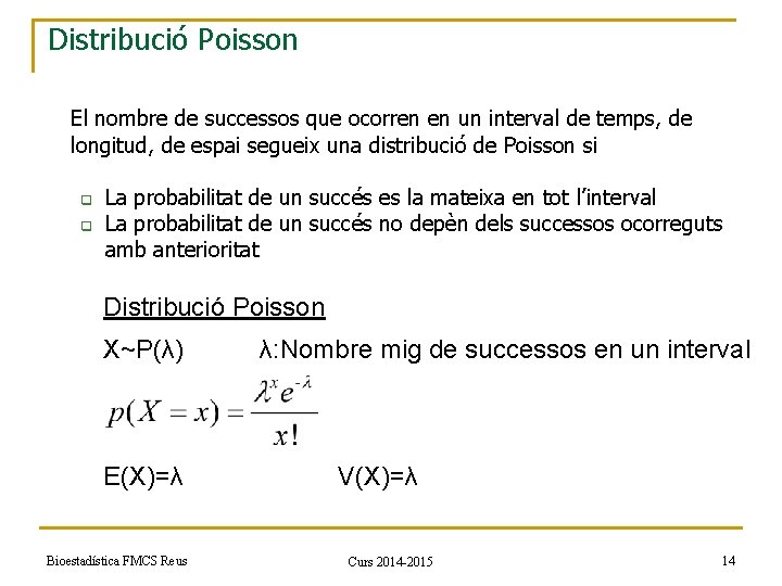 Distribució Poisson El nombre de successos que ocorren en un interval de temps, de