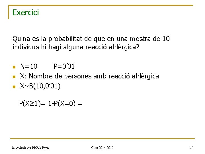 Exercici Quina es la probabilitat de que en una mostra de 10 individus hi