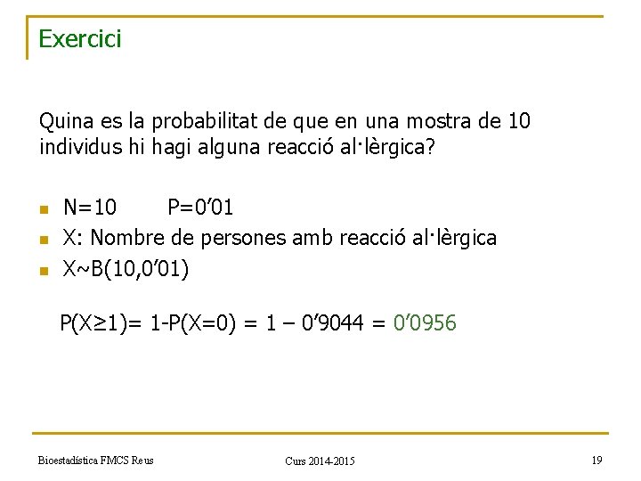 Exercici Quina es la probabilitat de que en una mostra de 10 individus hi