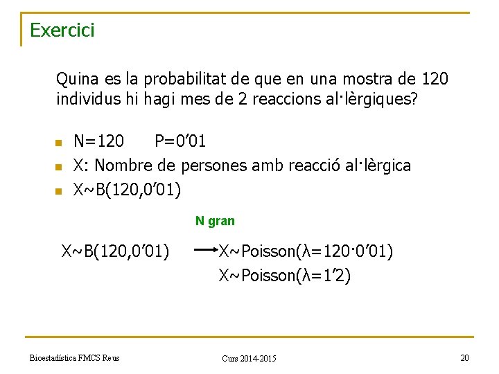 Exercici Quina es la probabilitat de que en una mostra de 120 individus hi