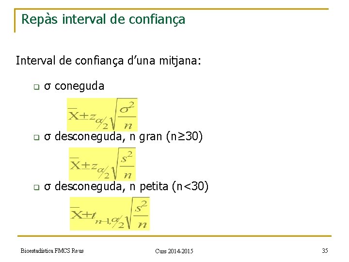 Repàs interval de confiança Interval de confiança d’una mitjana: q σ coneguda q σ