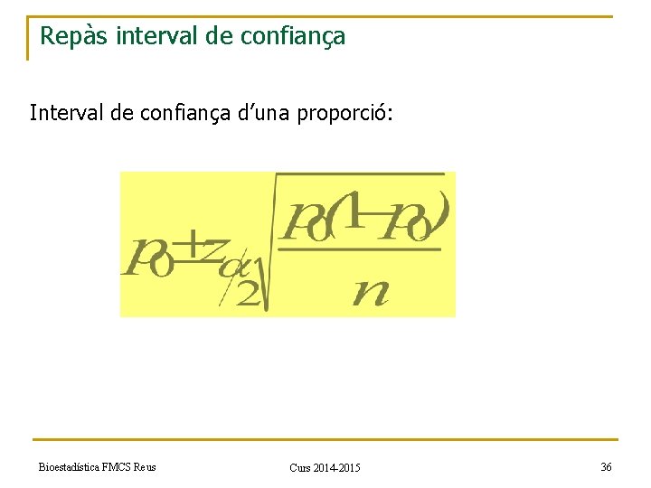 Repàs interval de confiança Interval de confiança d’una proporció: Bioestadística FMCS Reus Curs 2014