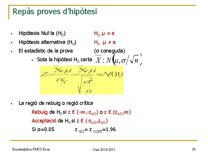 Repàs proves d’hipòtesi • Hipòtesis Nul·la (H 0) H 0: µ = a •