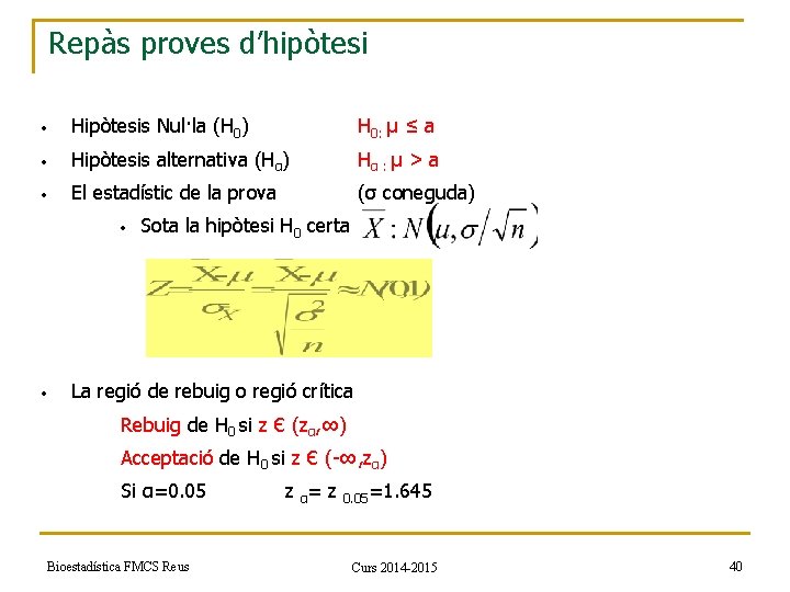 Repàs proves d’hipòtesi • Hipòtesis Nul·la (H 0) H 0: µ ≤ a •