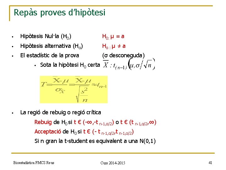 Repàs proves d’hipòtesi • Hipòtesis Nul·la (H 0) H 0: µ = a •