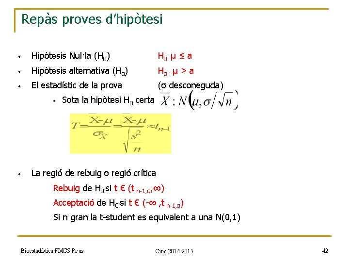 Repàs proves d’hipòtesi • Hipòtesis Nul·la (H 0) H 0: µ ≤ a •