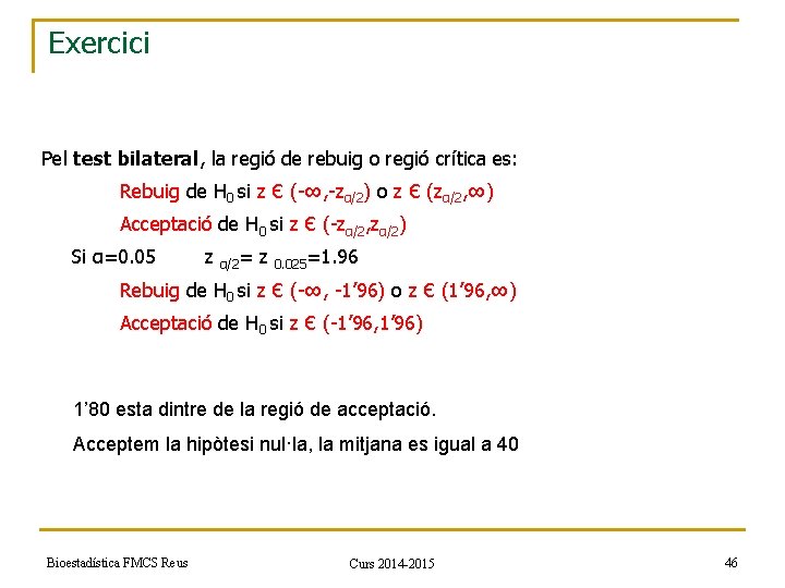 Exercici Pel test bilateral, la regió de rebuig o regió crítica es: Rebuig de