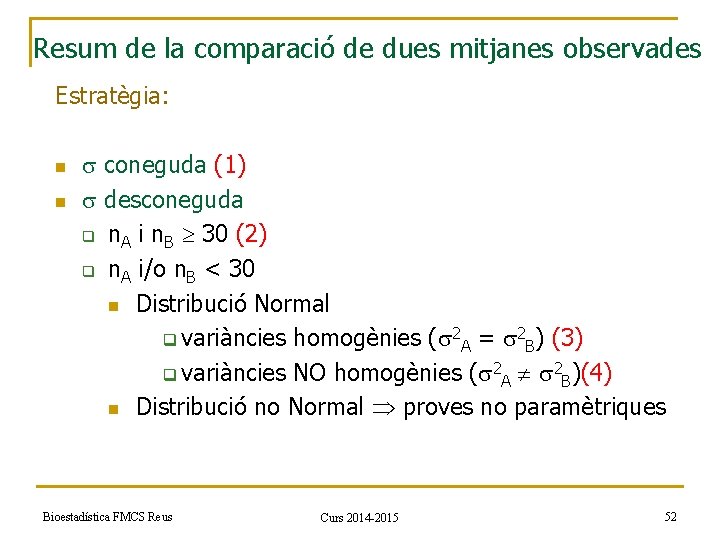 Resum de la comparació de dues mitjanes observades Estratègia: n n coneguda (1) desconeguda