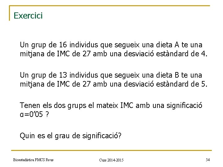 Exercici Un grup de 16 individus que segueix una dieta A te una mitjana