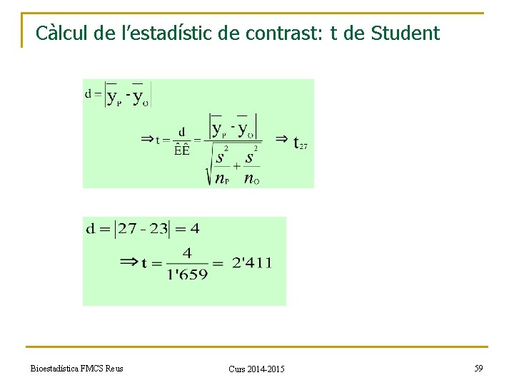 Càlcul de l’estadístic de contrast: t de Student Bioestadística FMCS Reus Curs 2014 -2015