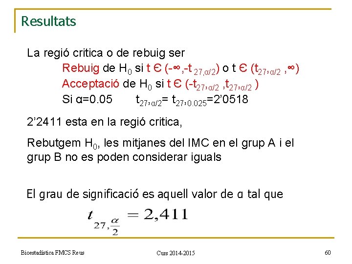 Resultats La regió critica o de rebuig ser Rebuig de H 0 si t