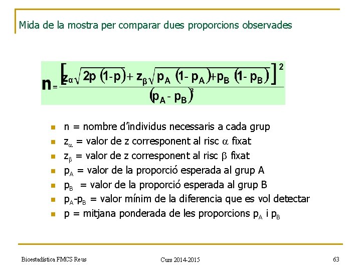 Mida de la mostra per comparar dues proporcions observades n n n n =