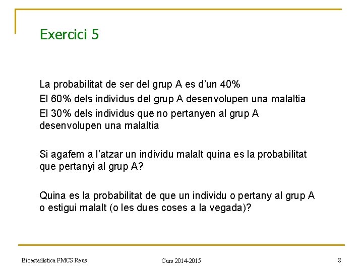 Exercici 5 La probabilitat de ser del grup A es d’un 40% El 60%