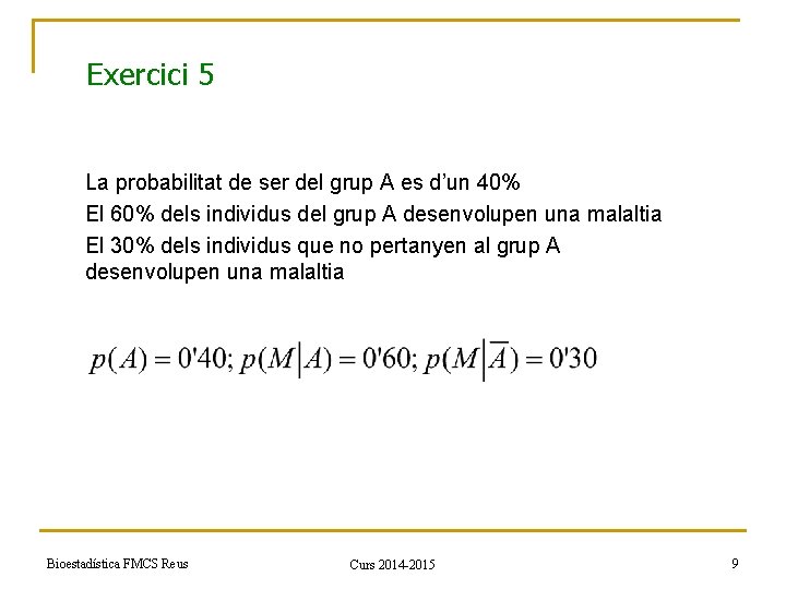 Exercici 5 La probabilitat de ser del grup A es d’un 40% El 60%