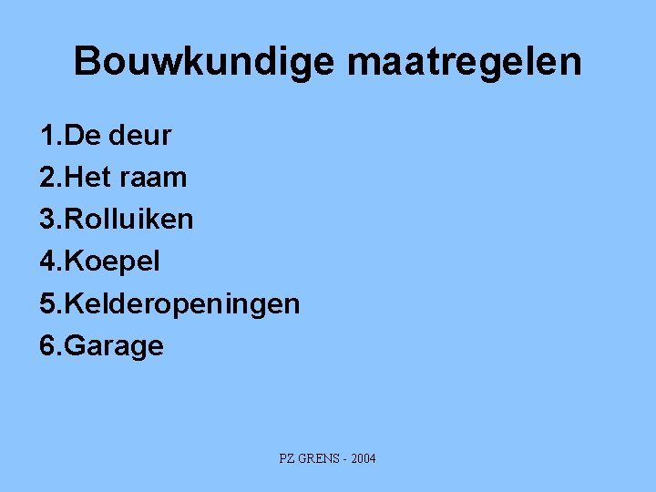 Bouwkundige maatregelen 1. De deur 2. Het raam 3. Rolluiken 4. Koepel 5. Kelderopeningen