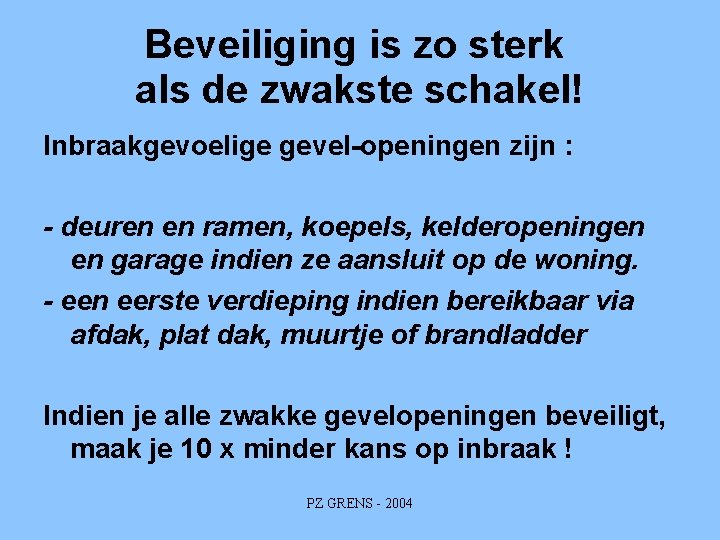 Beveiliging is zo sterk als de zwakste schakel! Inbraakgevoelige gevel-openingen zijn : - deuren