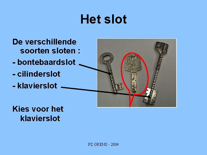 Het slot De verschillende soorten sloten : - bontebaardslot - cilinderslot - klavierslot Kies