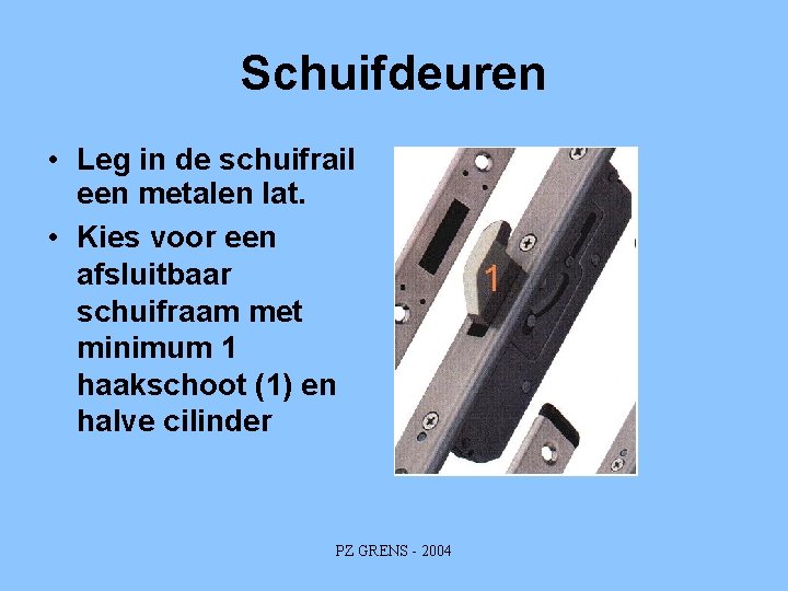 Schuifdeuren • Leg in de schuifrail een metalen lat. • Kies voor een afsluitbaar