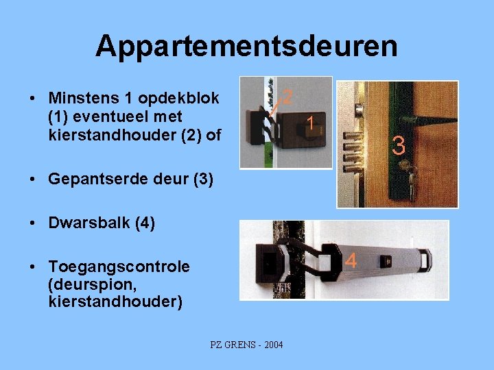 Appartementsdeuren • Minstens 1 opdekblok (1) eventueel met kierstandhouder (2) of • Gepantserde deur