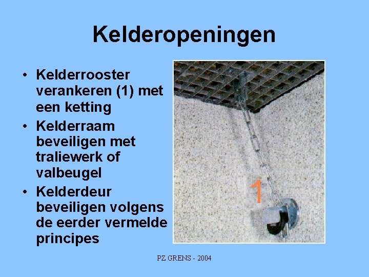 Kelderopeningen • Kelderrooster verankeren (1) met een ketting • Kelderraam beveiligen met traliewerk of