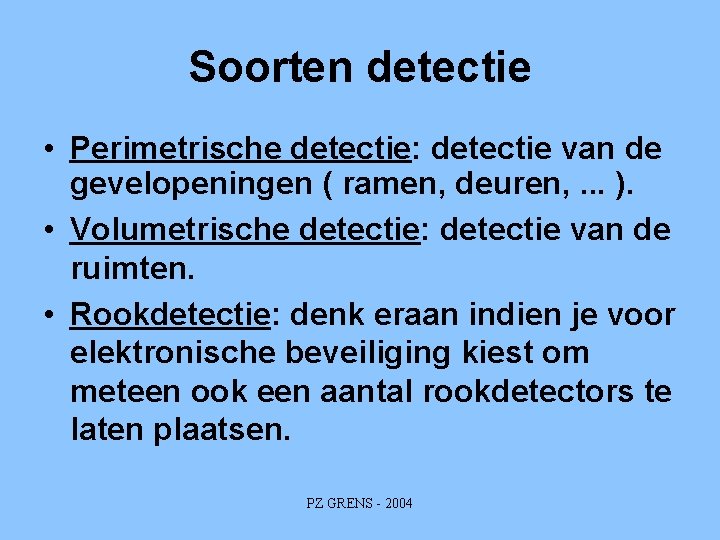 Soorten detectie • Perimetrische detectie: detectie van de gevelopeningen ( ramen, deuren, . .