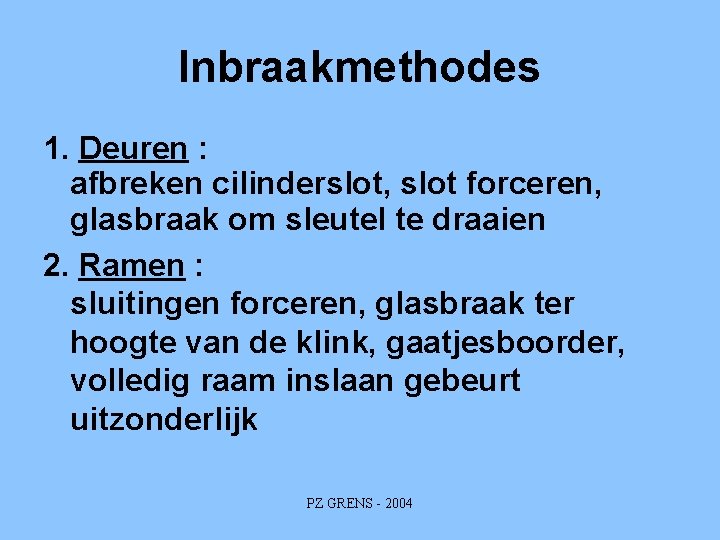 Inbraakmethodes 1. Deuren : afbreken cilinderslot, slot forceren, glasbraak om sleutel te draaien 2.