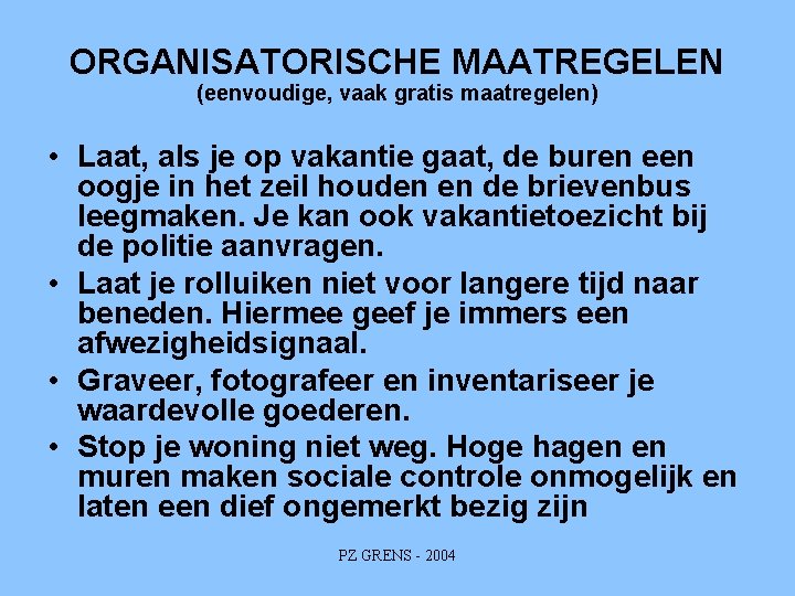 ORGANISATORISCHE MAATREGELEN (eenvoudige, vaak gratis maatregelen) • Laat, als je op vakantie gaat, de