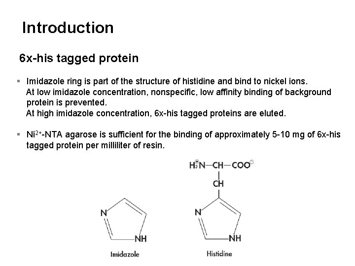 Introduction 6 x-his tagged protein § Imidazole ring is part of the structure of