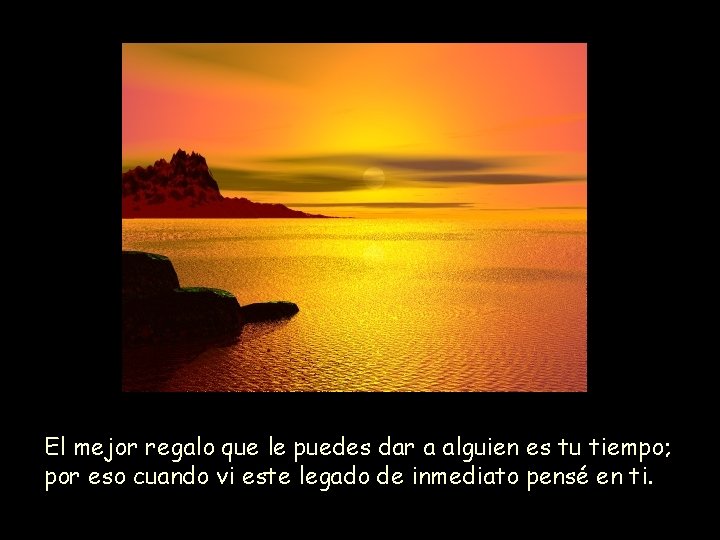 El mejor regalo que le puedes dar a alguien es tu tiempo; por eso