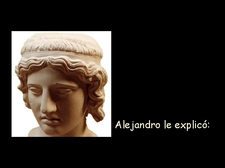 Alejandro le explicó: 