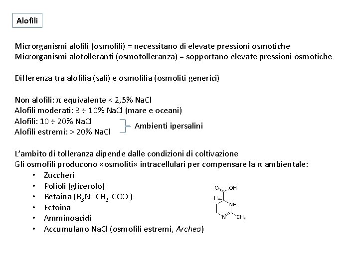 Alofili Microrganismi alofili (osmofili) = necessitano di elevate pressioni osmotiche Microrganismi alotolleranti (osmotolleranza) =