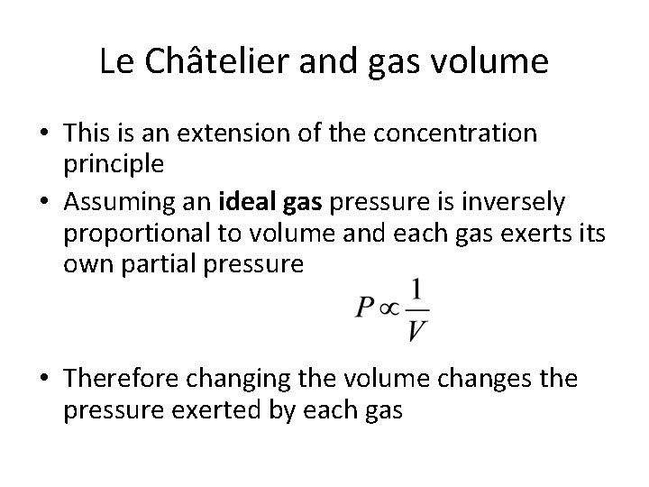 Le Châtelier and gas volume • This is an extension of the concentration principle